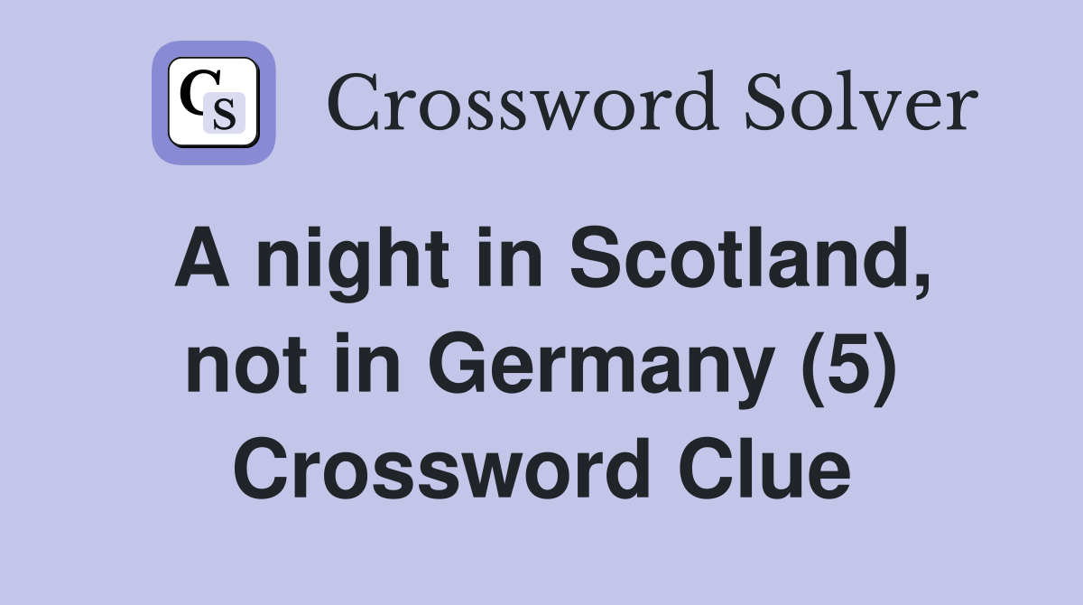 A night in Scotland, not in Germany (5) Crossword Clue