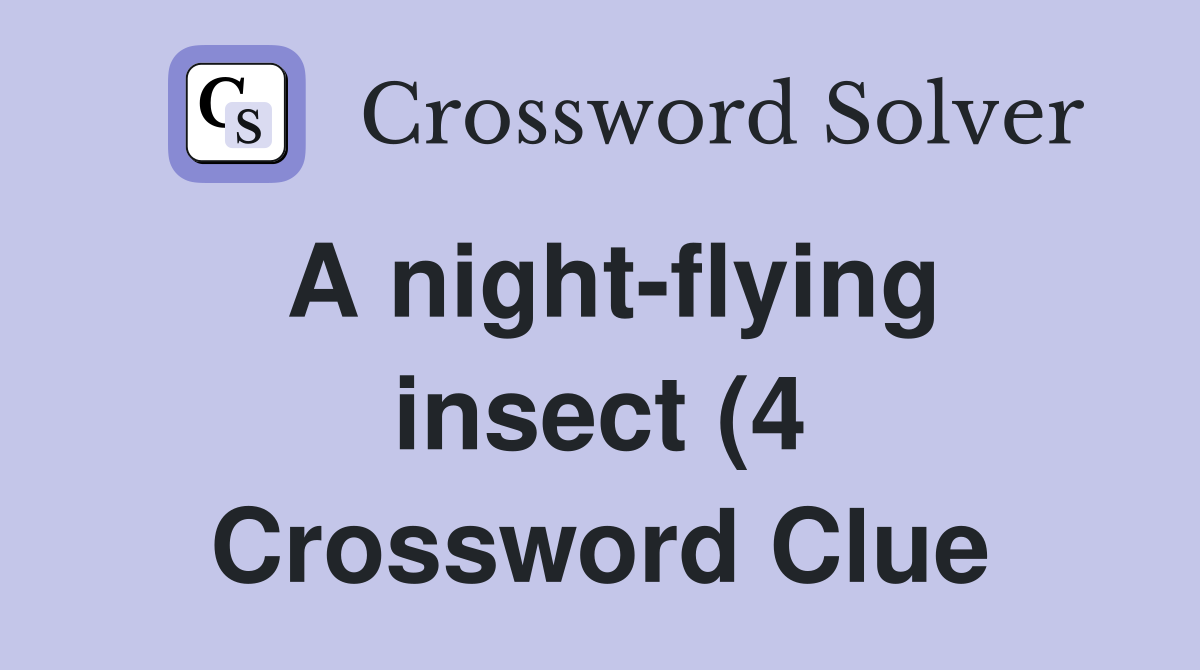 A night flying insect (4) Crossword Clue Answers Crossword Solver A night flying insect (4) Crossword Clue Answers Crossword Solver