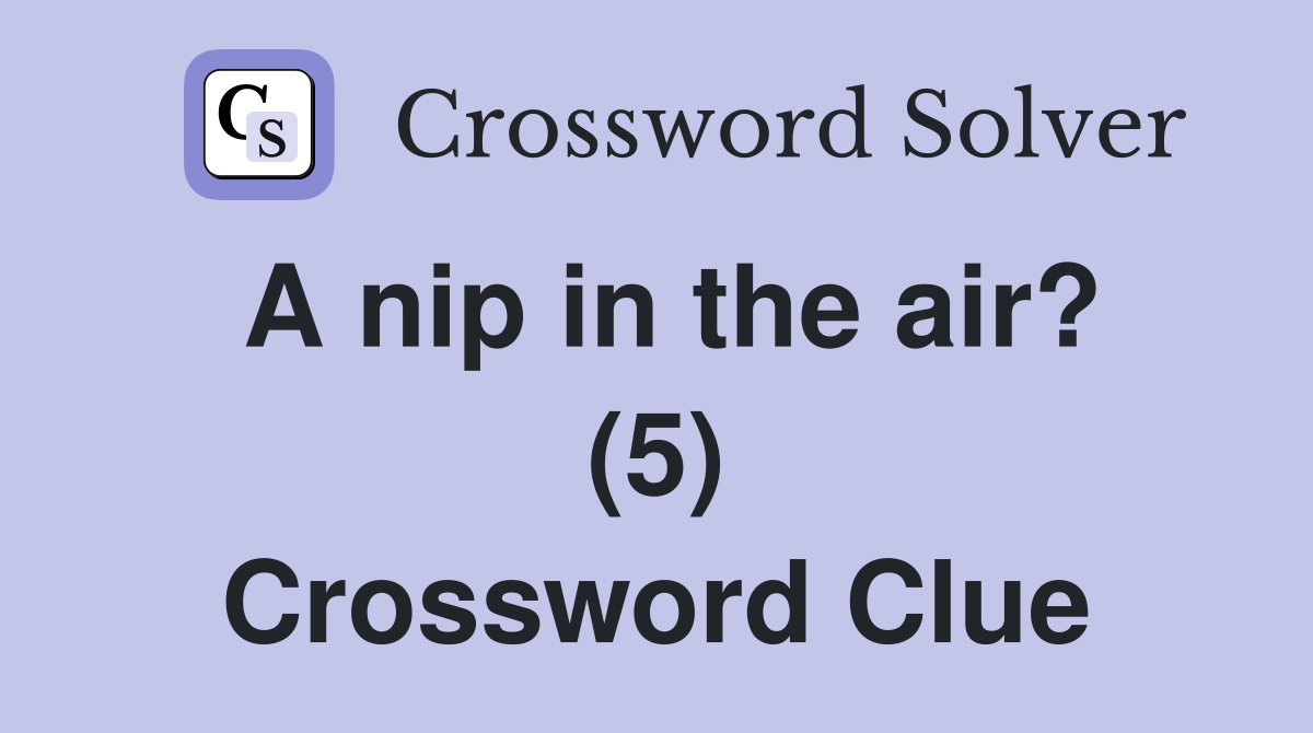 A nip in the air? (5) Crossword Clue
