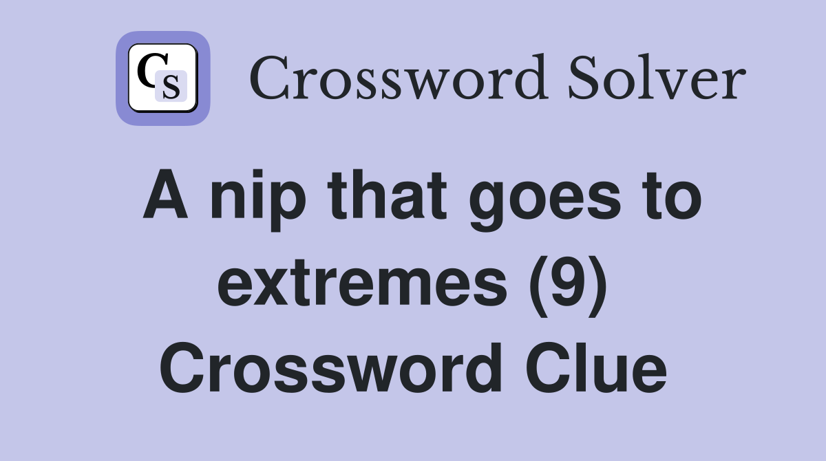 A nip that goes to extremes (9) Crossword Clue