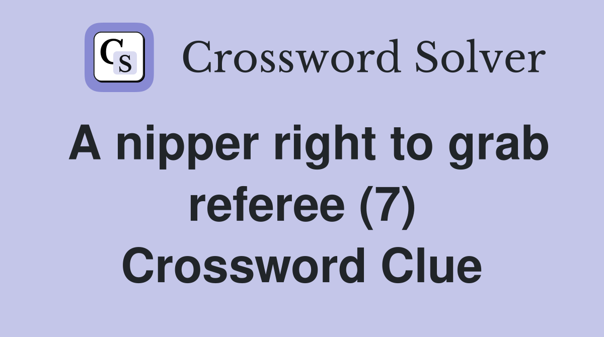 A nipper right to grab referee (7) Crossword Clue