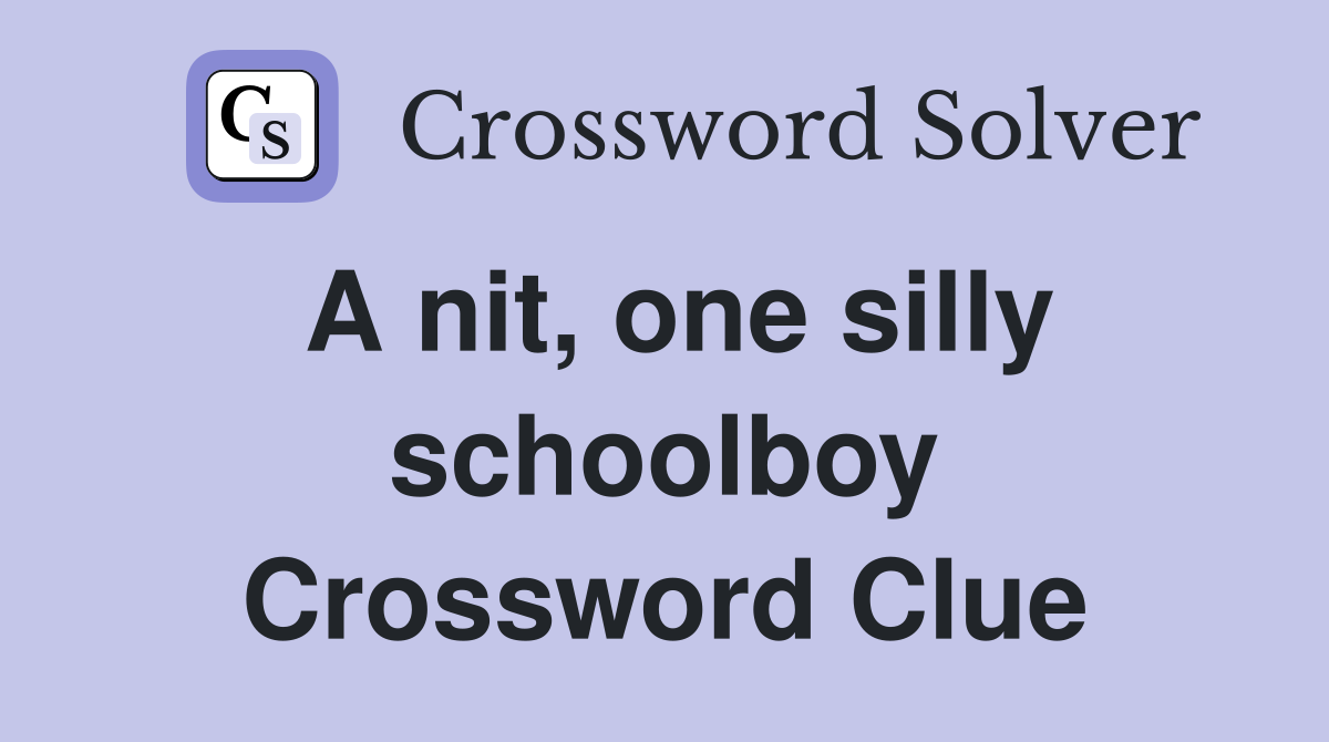 A nit, one silly schoolboy Crossword Clue