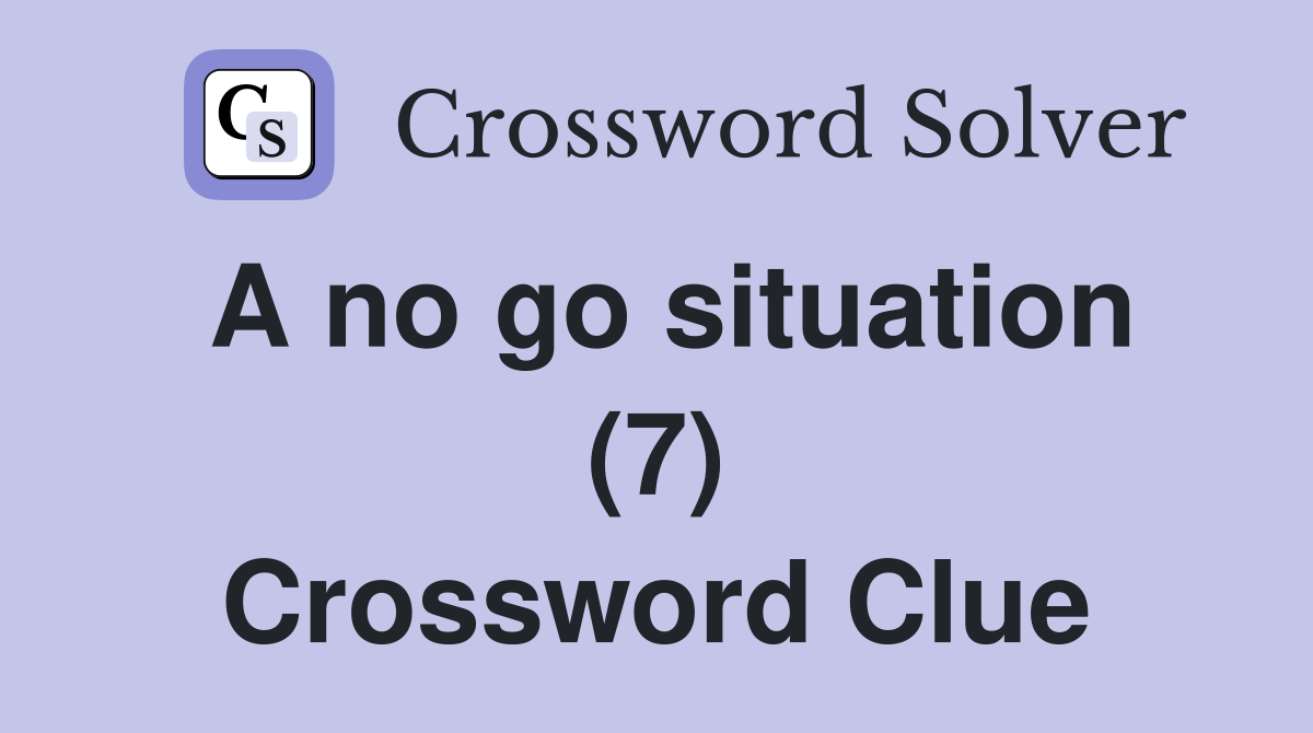 A no go situation (7) Crossword Clue