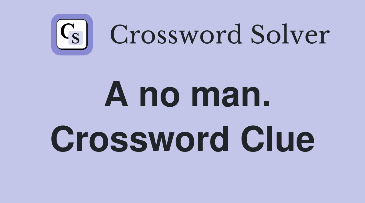 A no man. Crossword Clue