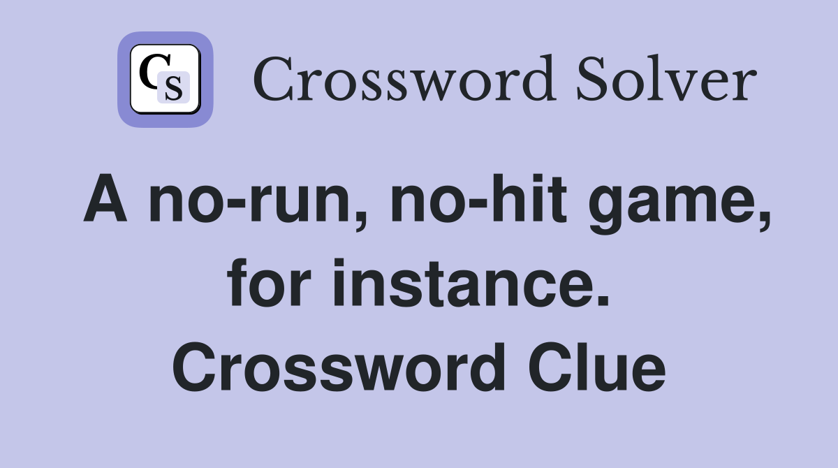 A no-run, no-hit game, for instance. Crossword Clue
