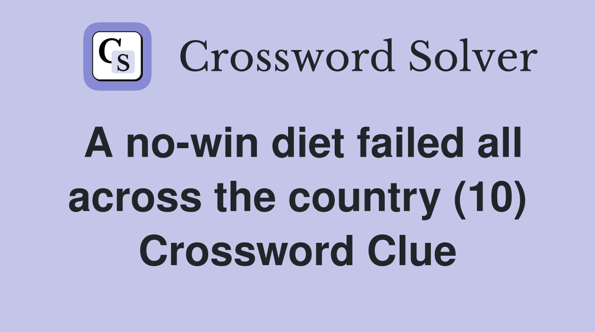 A no-win diet failed all across the country (10) Crossword Clue