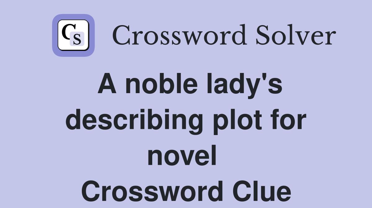 A noble lady's describing plot for novel  Crossword Clue