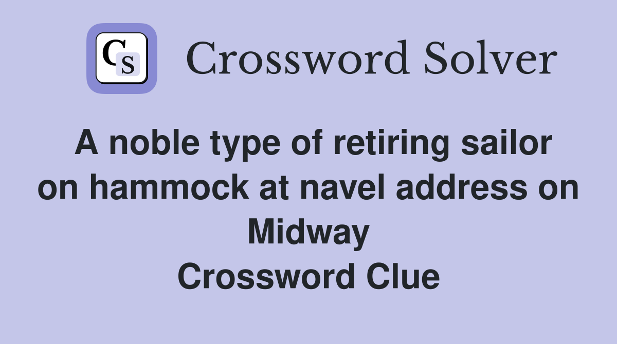 A noble type of retiring sailor on hammock at navel address on Midway Crossword Clue