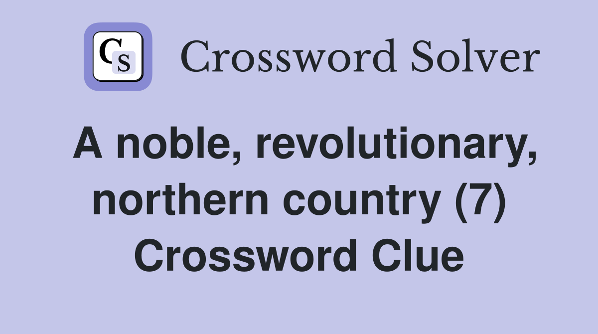 A noble, revolutionary, northern country (7) Crossword Clue