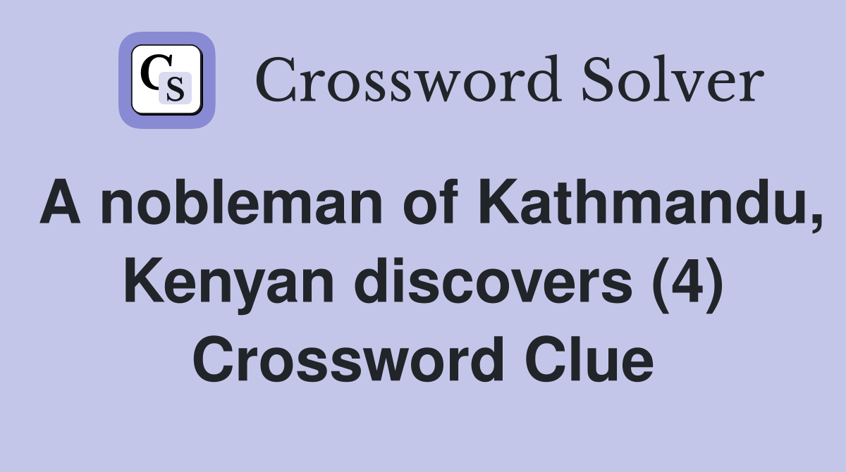 A nobleman of Kathmandu, Kenyan discovers (4) Crossword Clue