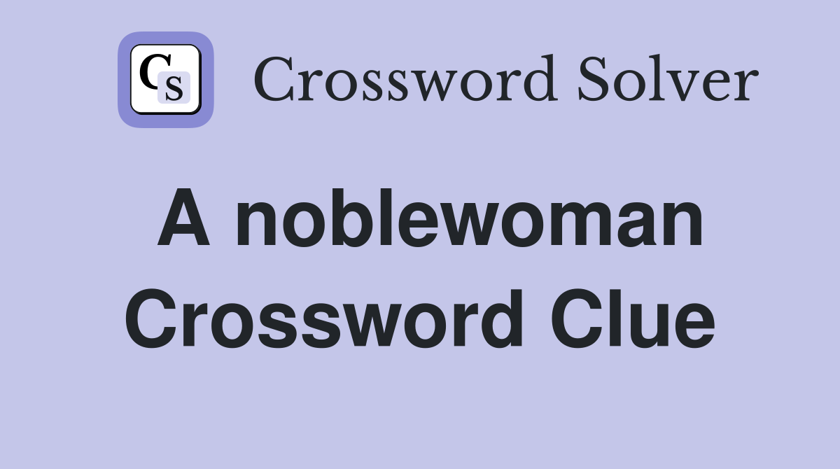 A noblewoman Crossword Clue