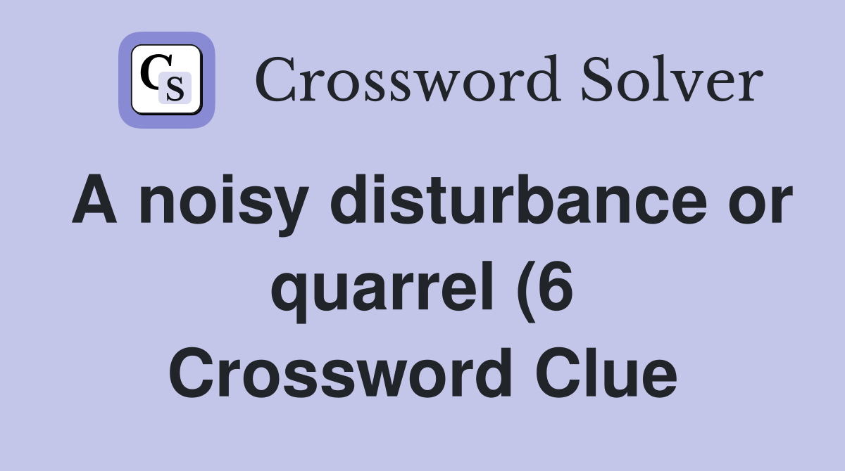 A noisy disturbance or quarrel (6) Crossword Clue Answers Crossword A noisy disturbance or quarrel (6) Crossword Clue Answers Crossword