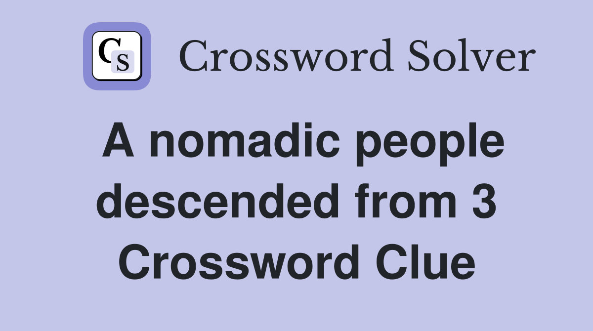 A nomadic people descended from 3 Crossword Clue