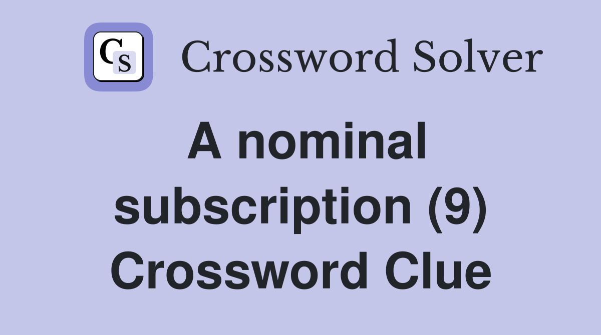 A nominal subscription (9) Crossword Clue
