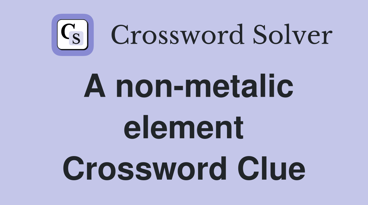 A non-metalic element Crossword Clue