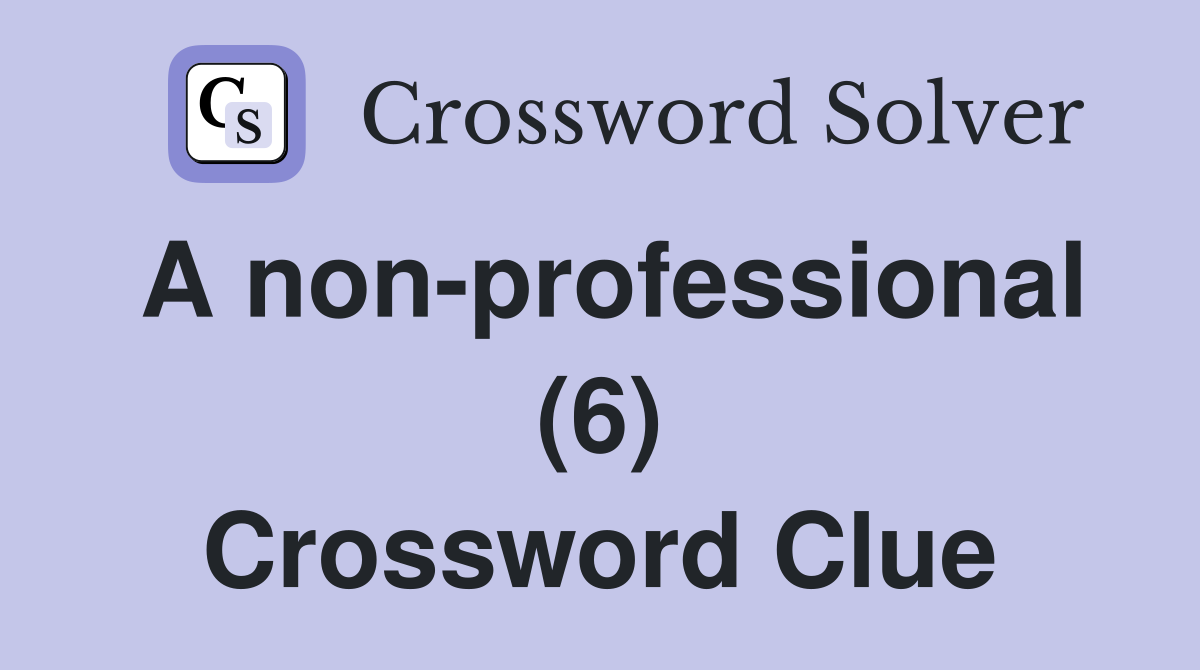 A non-professional (6) Crossword Clue