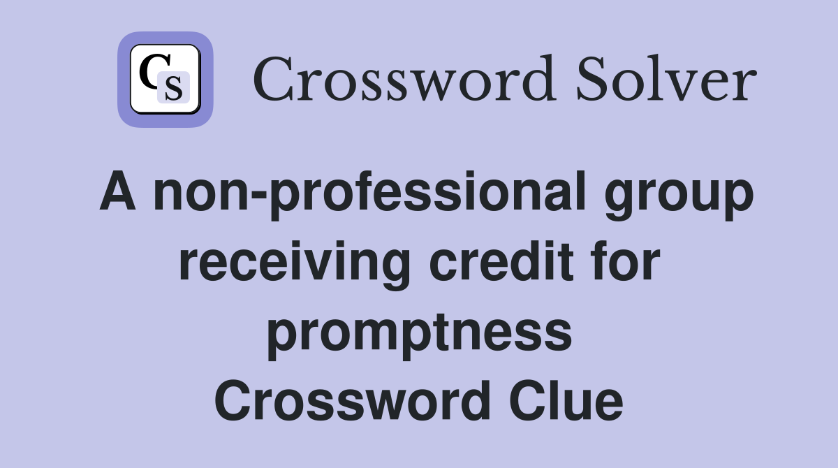 A non-professional group receiving credit for promptness Crossword Clue