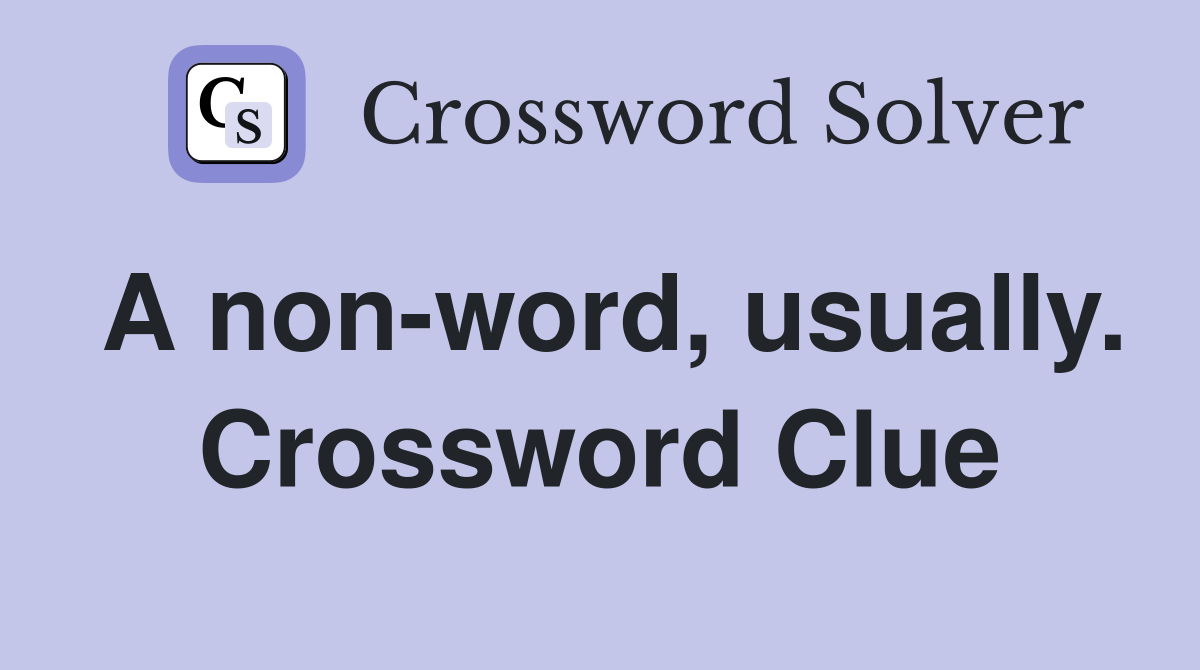 A non-word, usually. Crossword Clue