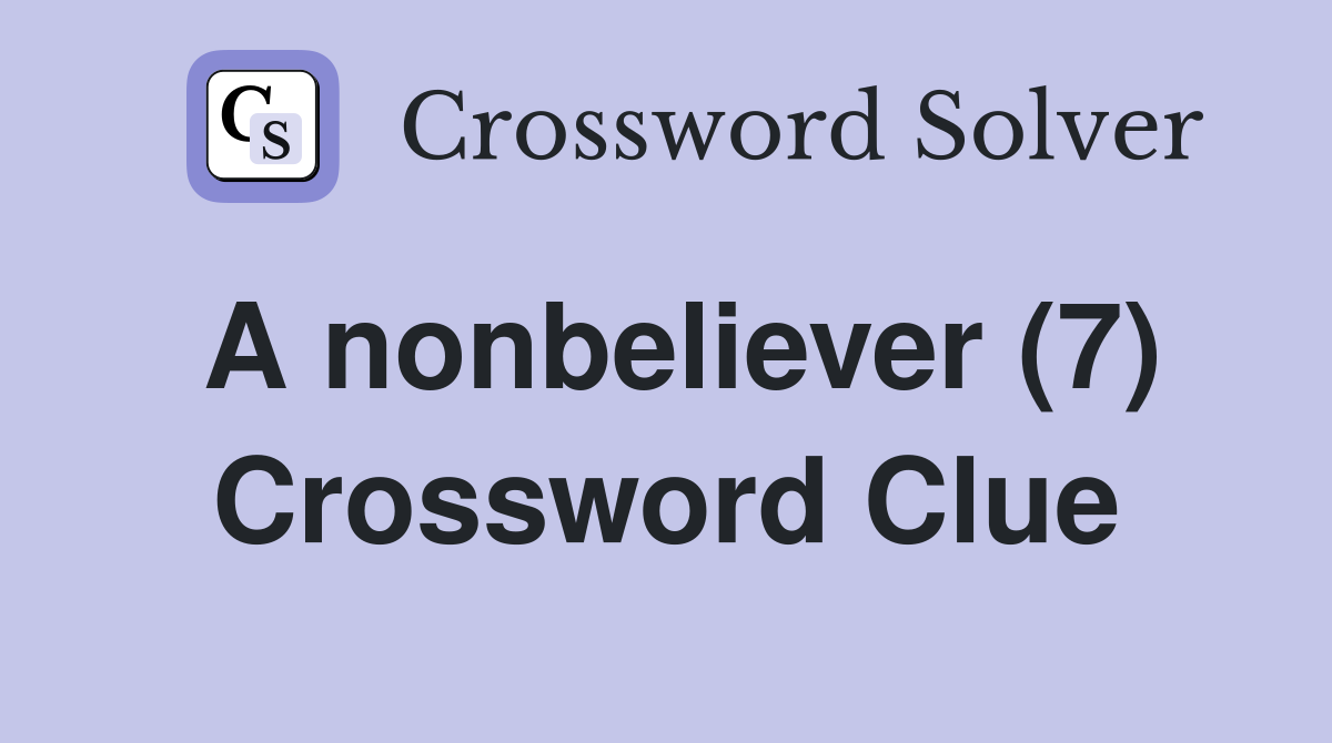 A nonbeliever (7) Crossword Clue
