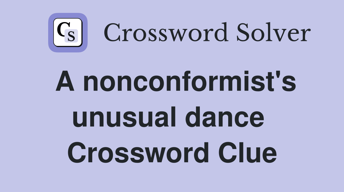 A nonconformist's unusual dance  Crossword Clue
