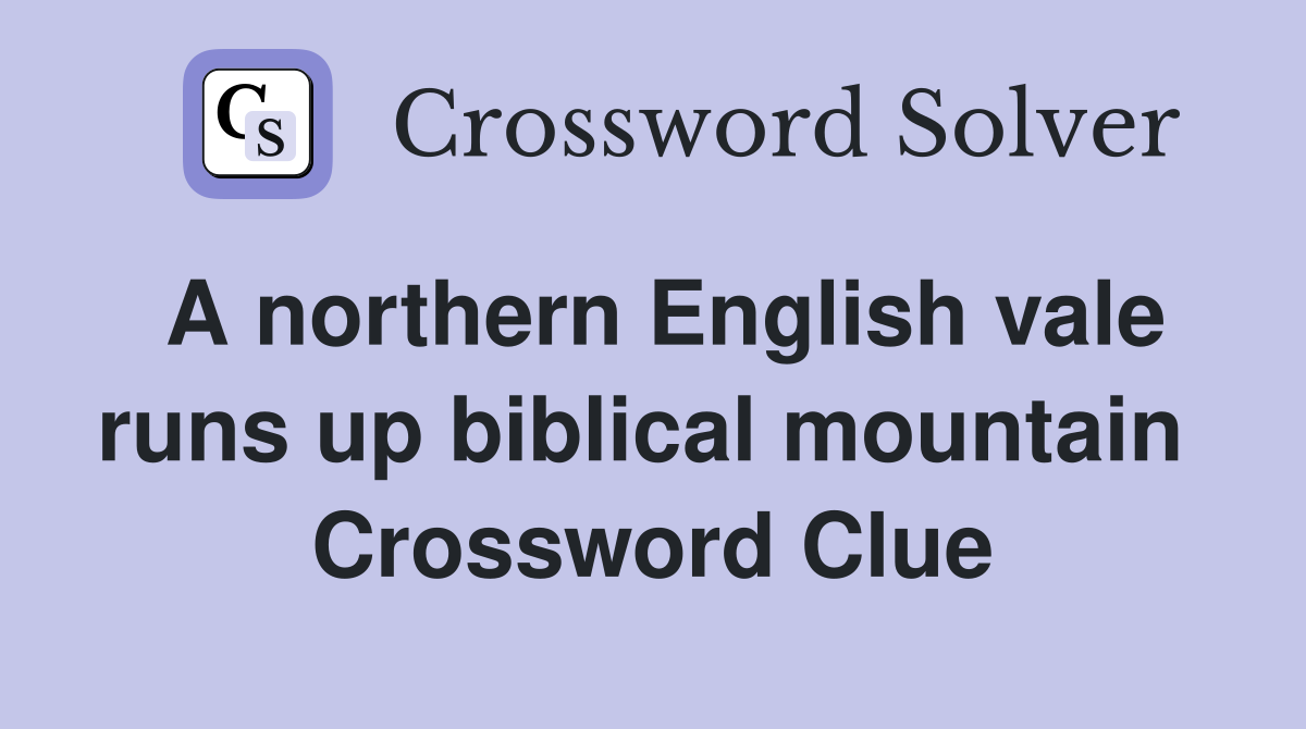 A northern English vale runs up biblical mountain  Crossword Clue