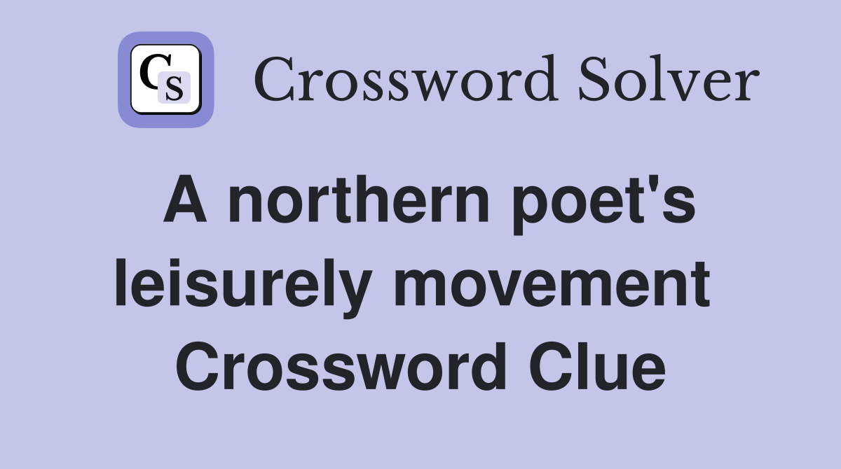 A northern poet's leisurely movement  Crossword Clue