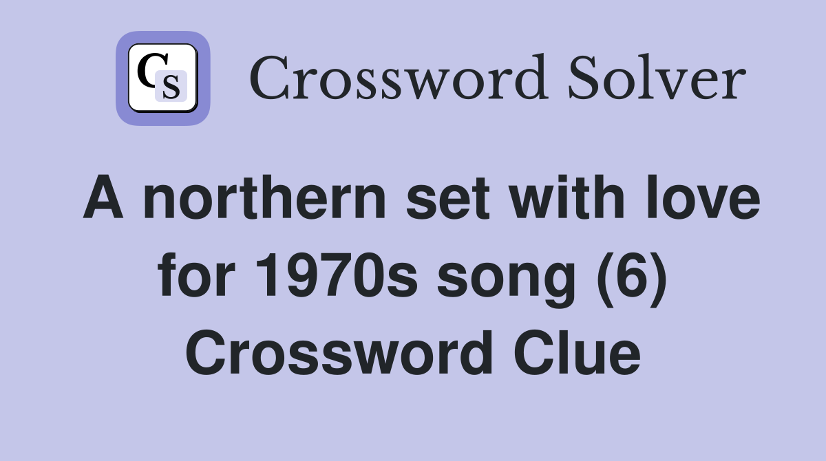 A northern set with love for 1970s song (6) Crossword Clue