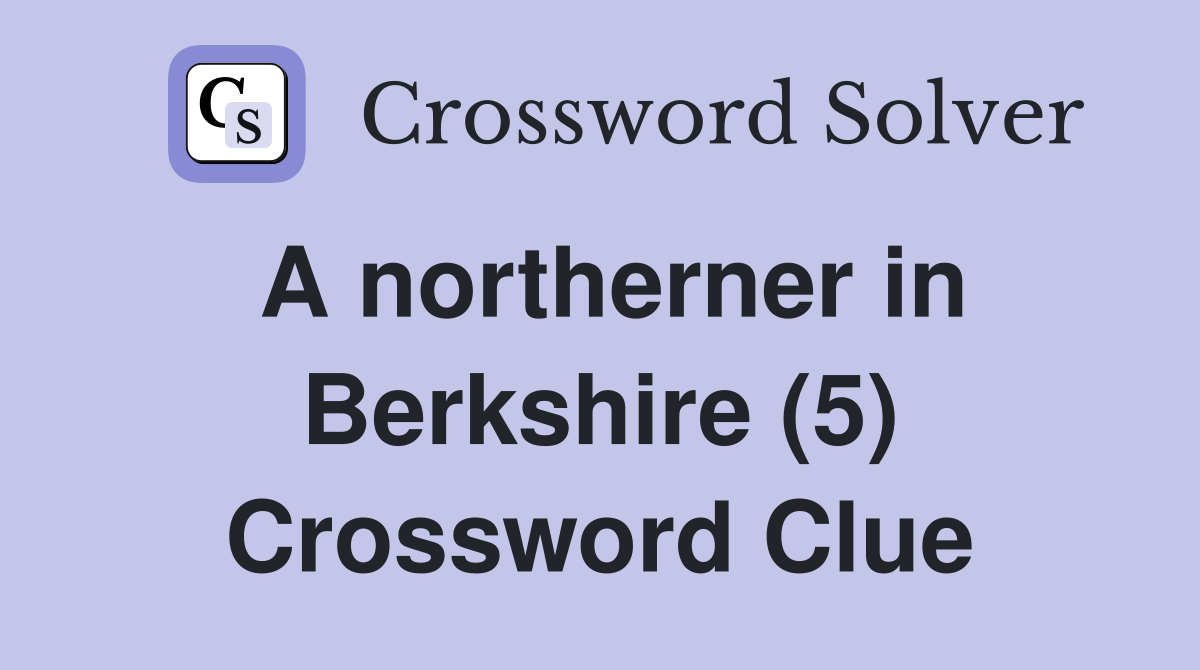 A northerner in Berkshire (5) Crossword Clue
