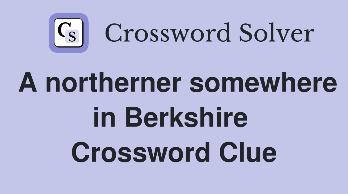 A northerner somewhere in Berkshire  Crossword Clue