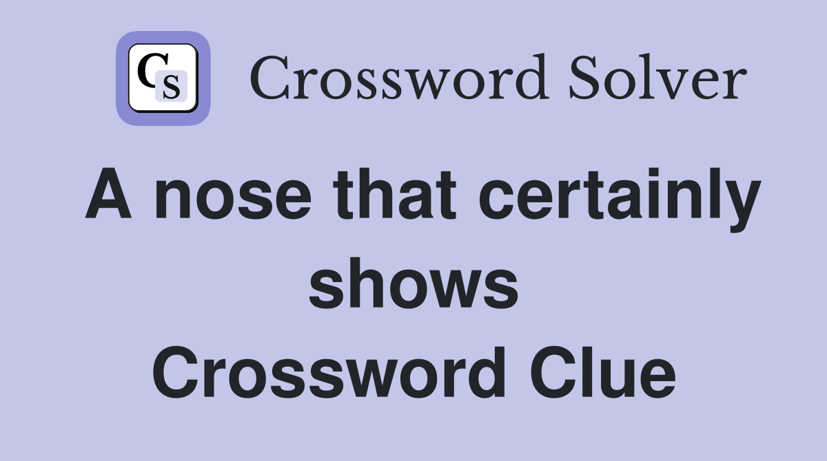 A nose that certainly shows Crossword Clue
