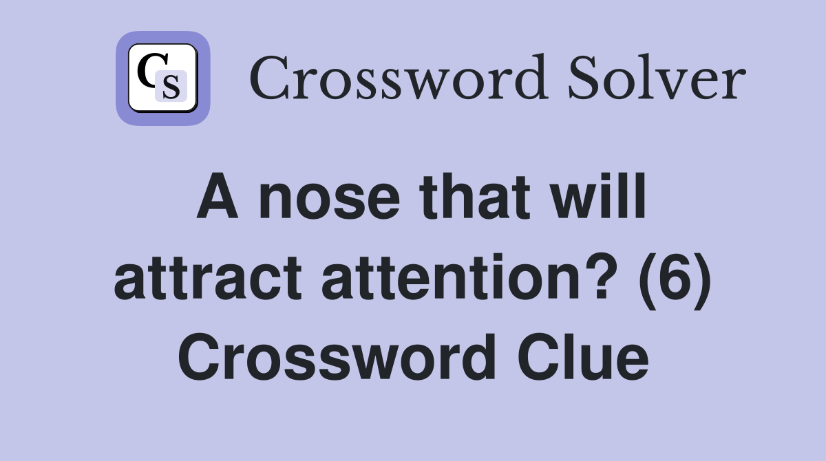 A nose that will attract attention? (6) Crossword Clue