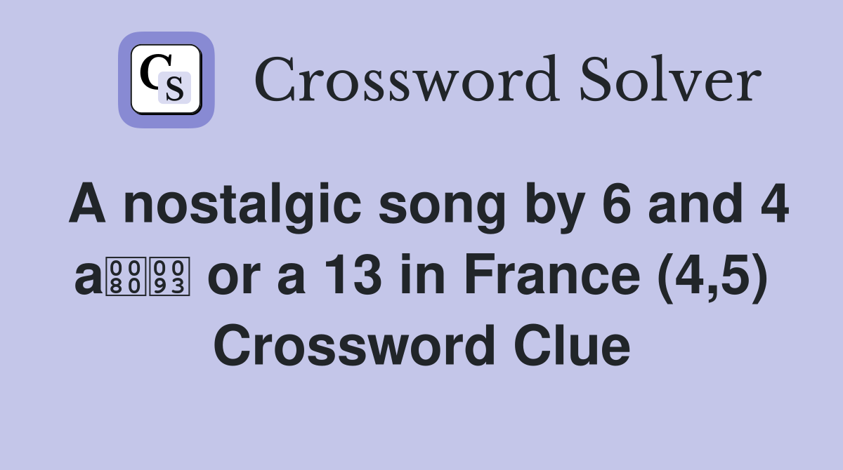 A nostalgic song by 6 and 4 a or a 13 in France (4,5) Crossword Clue