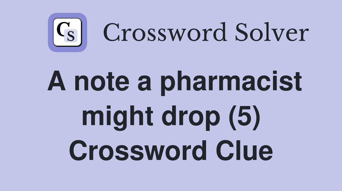 A note a pharmacist might drop (5) Crossword Clue