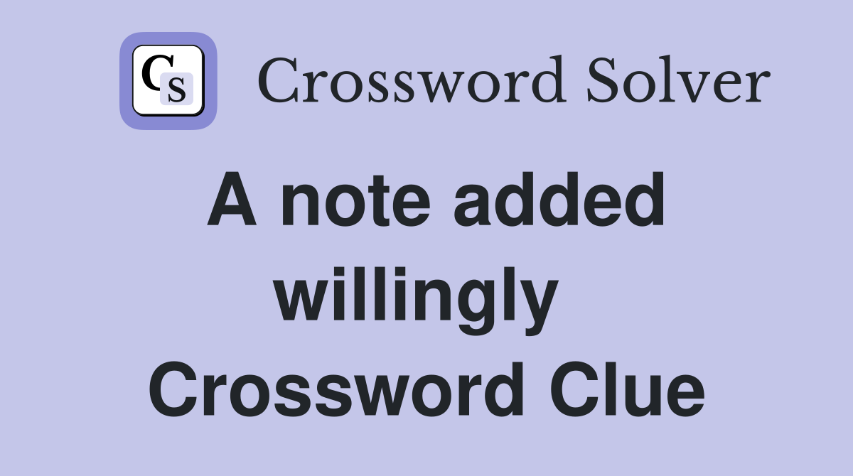 A note added willingly  Crossword Clue