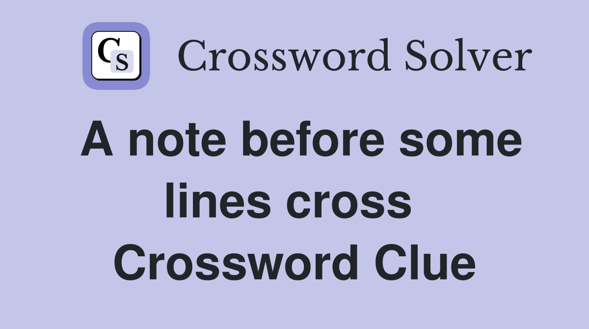 A note before some lines cross  Crossword Clue