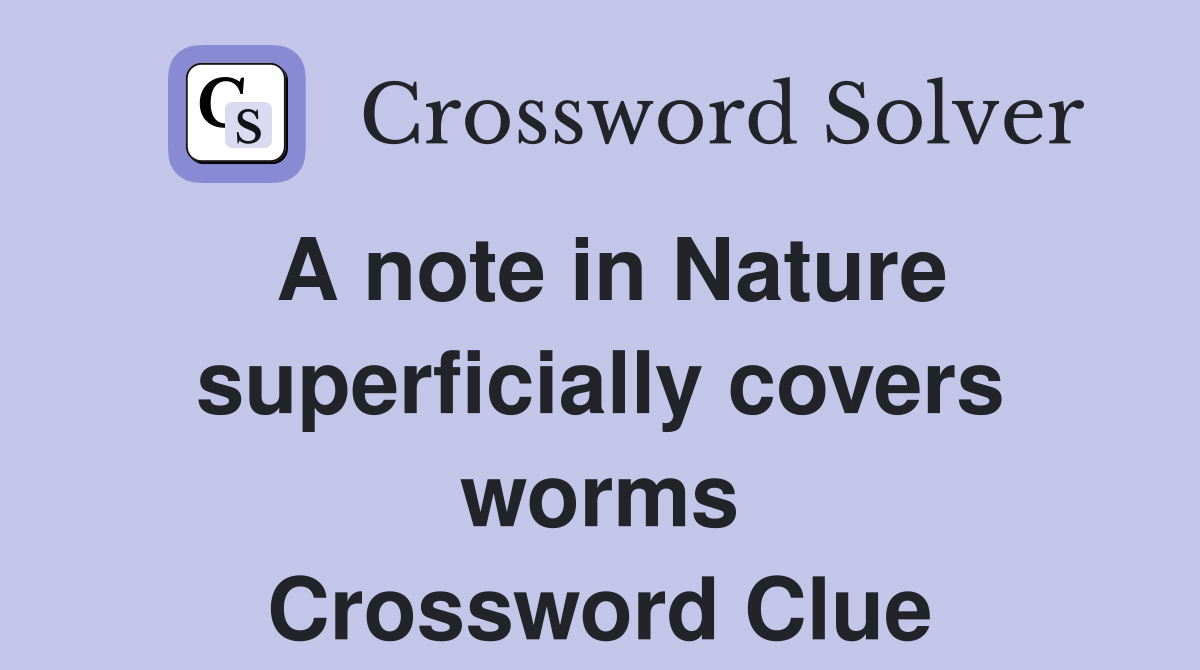 A note in Nature superficially covers worms Crossword Clue