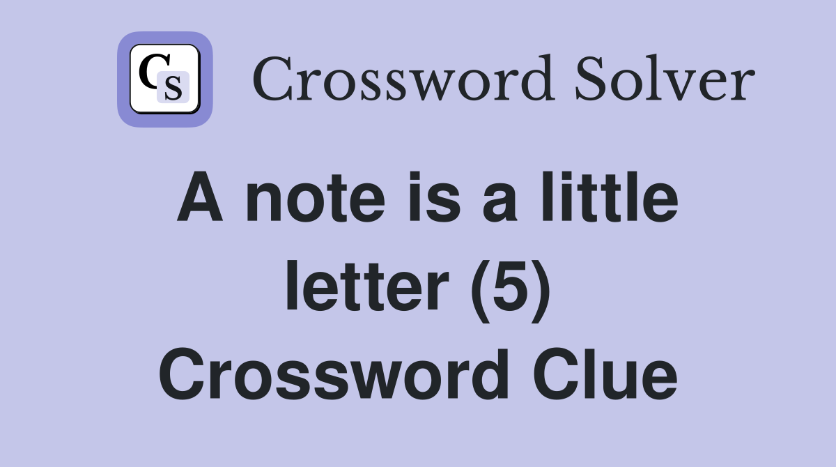 A note is a little letter (5) Crossword Clue