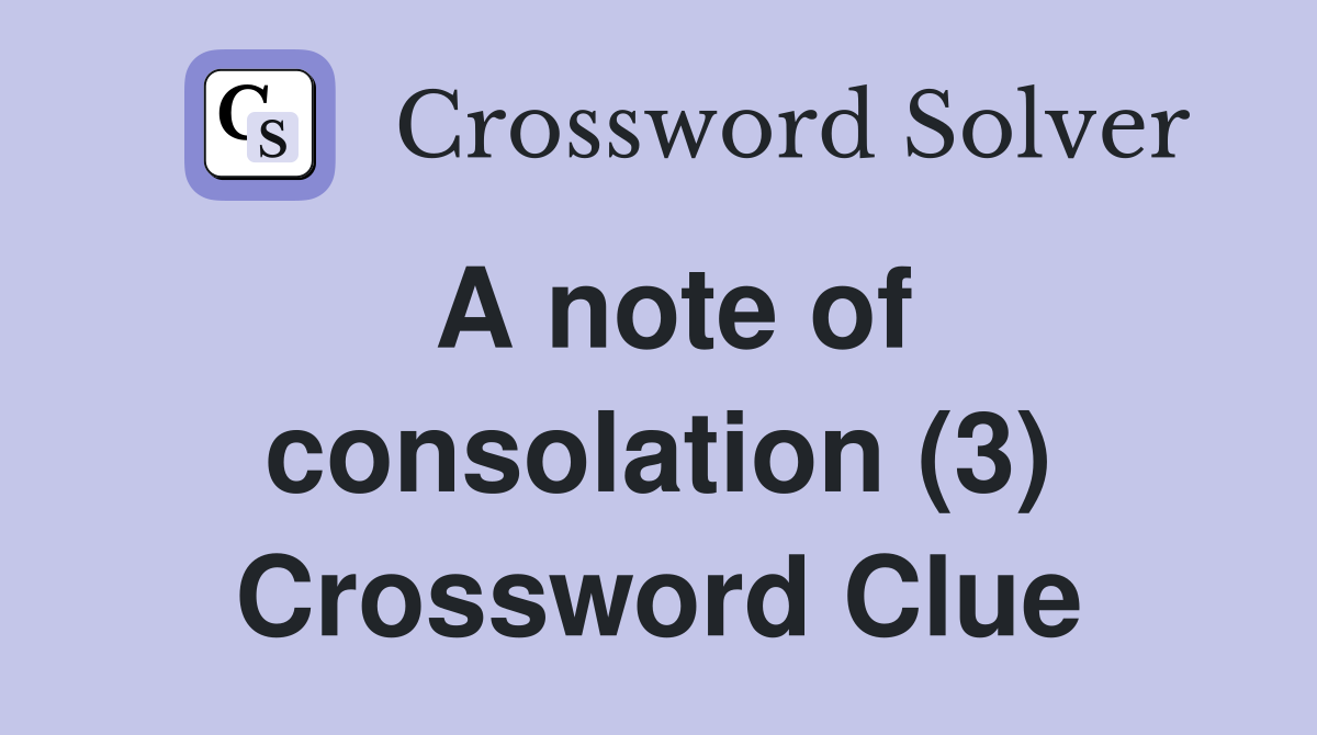 A note of consolation (3) Crossword Clue