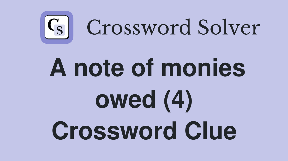 A note of monies owed (4) Crossword Clue