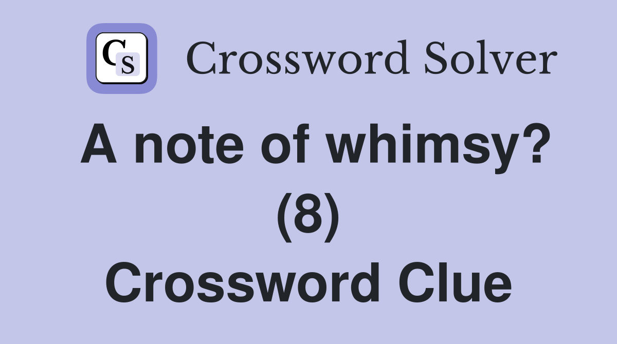 A note of whimsy? (8) Crossword Clue