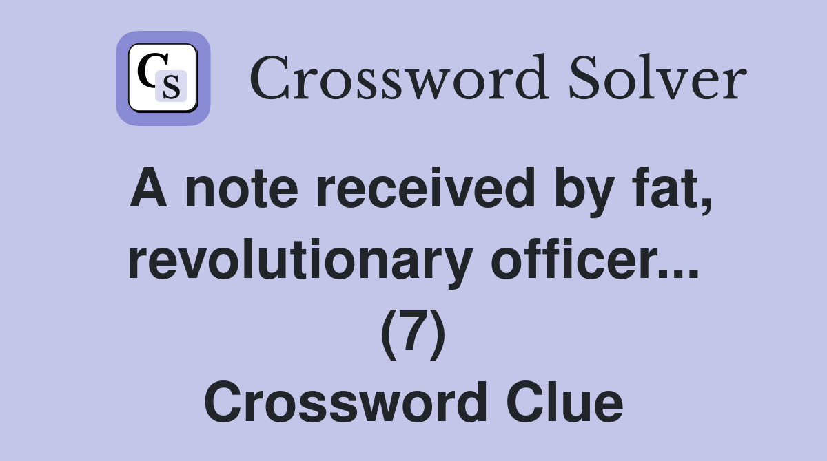 A note received by fat, revolutionary officer... (7) Crossword Clue