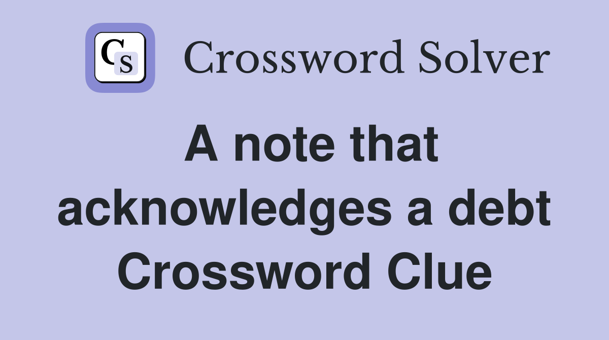 A note that acknowledges a debt Crossword Clue