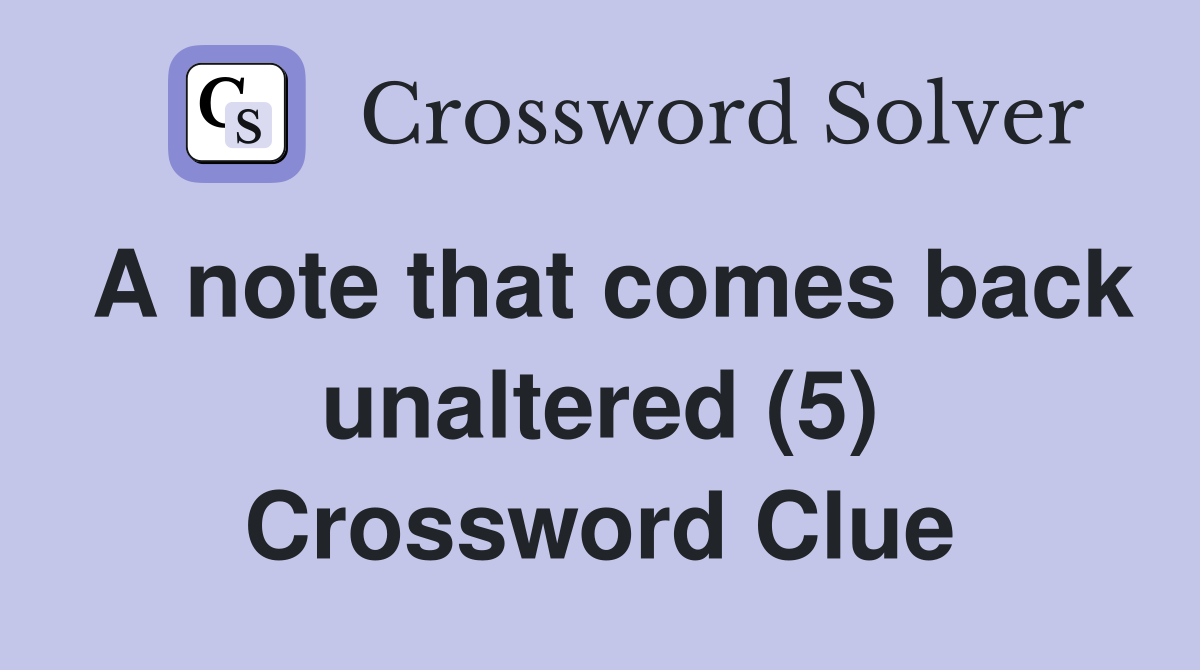 A note that comes back unaltered (5) Crossword Clue