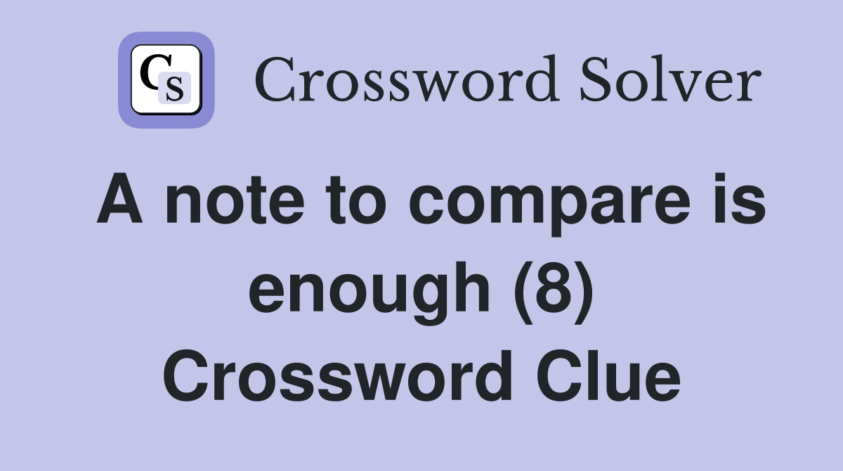 A note to compare is enough (8) Crossword Clue