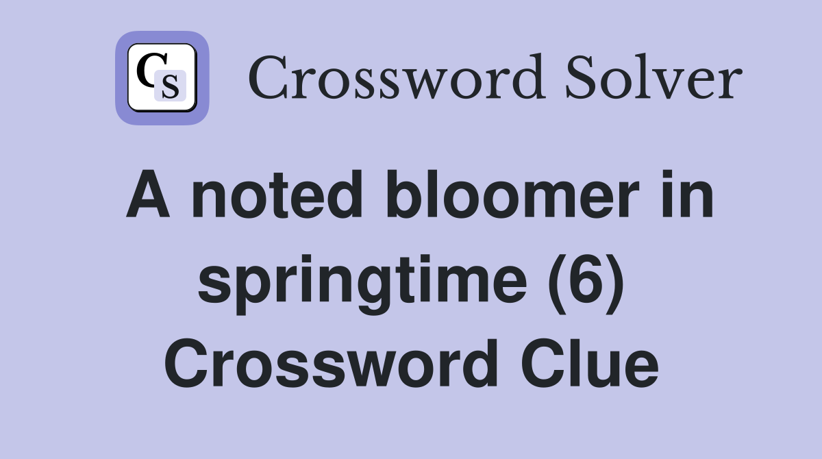 A noted bloomer in springtime (6) Crossword Clue
