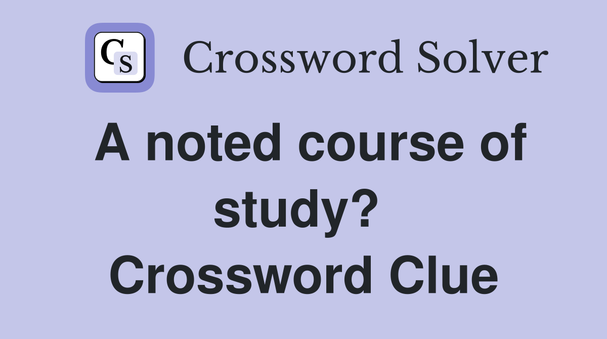 A noted course of study?  Crossword Clue