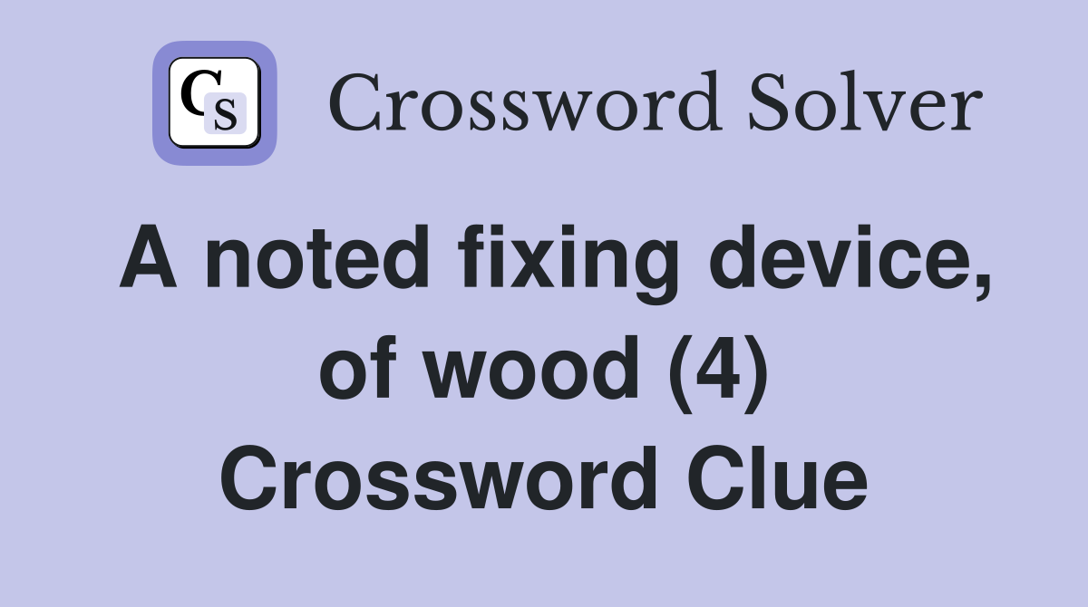 A noted fixing device, of wood (4) Crossword Clue