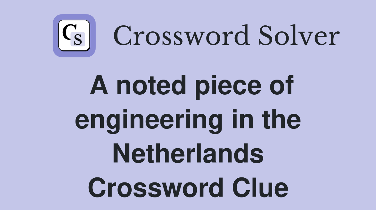 A noted piece of engineering in the Netherlands Crossword Clue