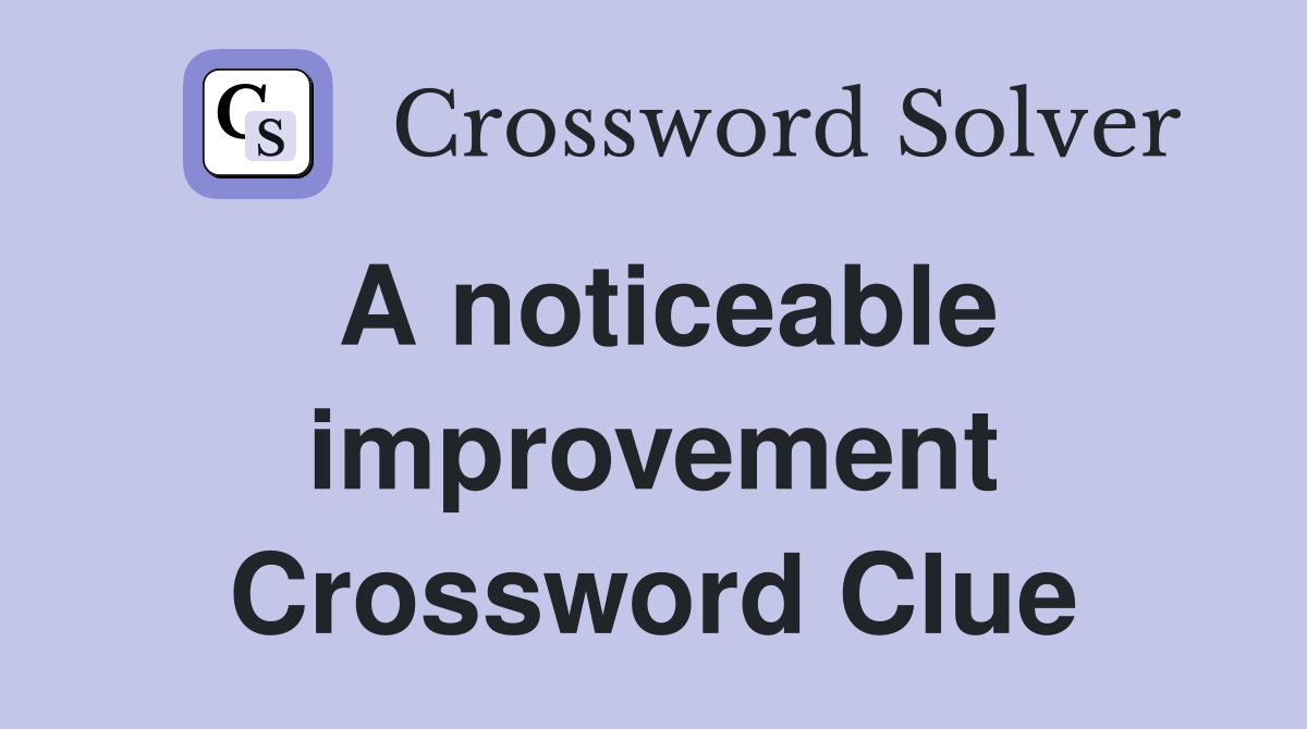 A noticeable improvement Crossword Clue