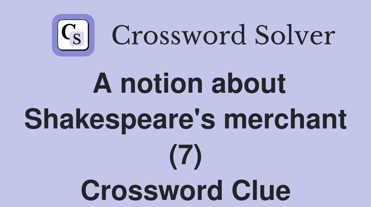 A notion about Shakespeare's merchant (7) Crossword Clue
